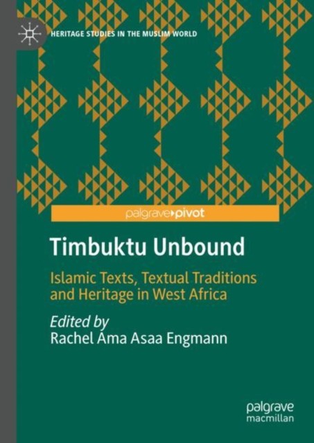 Timbuktu Unbound: Islamic Texts, Textual  by Rachel Ama Asaa Engmann HARDBACK