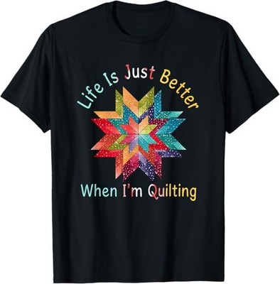 POPULAR! Funny Sewing Quilter Life is Just Better When I'm Quilting T-Shirt 
