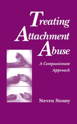 Treating Attachment Abuse : A Compassionate Approach Hardcover St