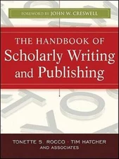 The Handbook of Scholarly Writing and Publishing by Tonette S. Rocco: Used