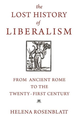 Helena Rosenblatt The Lost History of Liberalism (Hardback)