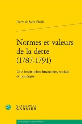 Normes Et Valeurs De La Dette 1787-1791 : Une Institution Financiere, Sociale...