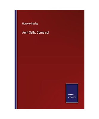 Aunt Sally, Come up!, Horace Greeley