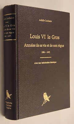 Louis Vi le Gros, Annales de Sa Vie de Son Règne (1081-1137): Avec une Introd...