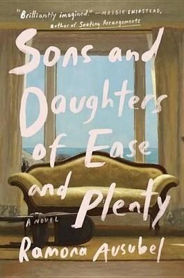 Sons and Daughters of Ease and Plenty by Ausubel, Ramona 1594634882