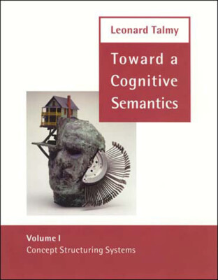 Toward A Cognitive Semantics: Volume 1: Concept Structuring Systems