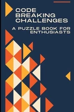 Code-Breaking Challenges: A Puzzle Book for Enthusiasts by Hunter Steele Paperba