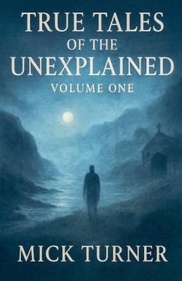True Tales of the unexplained volume one by Mick Turner Paperback Book