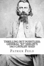 Thrilling But Pointless: General Jo Shelby's 1863 Cavalry Raid