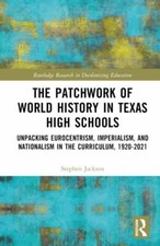 Patchwork of World History in Texas High Schools : Unpacking Eurocentrism, Im...