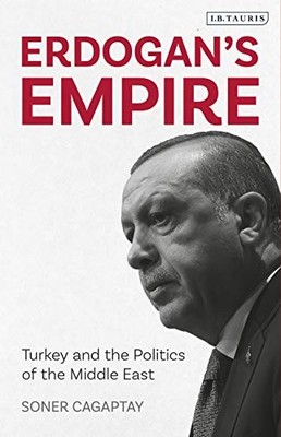 Erdogan's Empire: Turkey and the Politics of the Middle East.by Cagaptay New*#