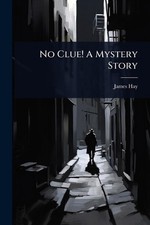 No Clue! A Mystery Story by James Hay Paperback Book