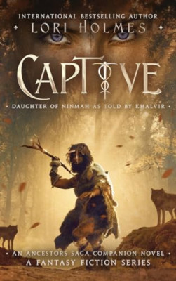 Captive: Daughter of Ninmah As Told by Khalvir: an Ance -  NEW Lori Holmes 2020