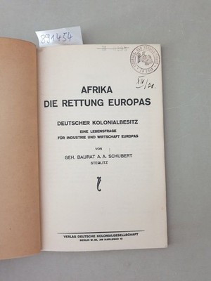 Afrika - Die Rettung Europas. Deutscher Kolonialbesitz; eine Lebensfrage für Ind