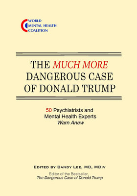 The Much More Dangerous Case of Donald Trump: 50 Psychiatrists and Mental Health