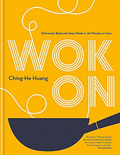 Wok On: Deliciously balanced Asian meals in 30 minutes or... - Huang, Ching-He