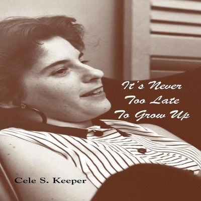 It's Never Too Late to Grow Up Cele S. Keeper Paperback Plain Vie