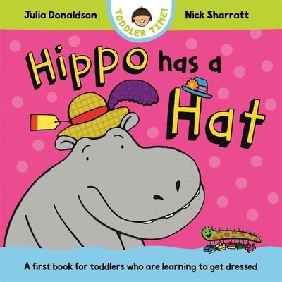 Hippo Has a Hat: A first book for toddlers who are learning to get dressed by Ju