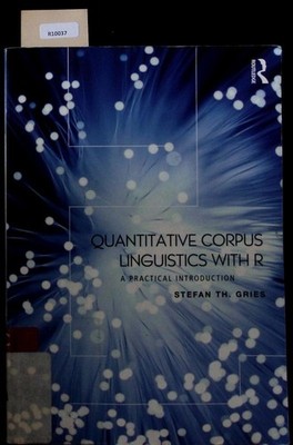 Quantitative corpus linguistics with R. A practical introduction. Gries, Stefan