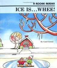 Ice Is…Whee! (A Rookie Reader) by Carol Greene