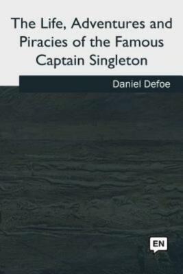 The Life, Adventures And Piracies Of The Famous Captain Singleton