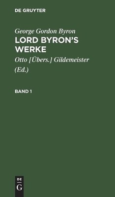 George Gordon Byron: Lord Byron's Werke. Band 1: LBW-B, Band 1 by Gildemeister (