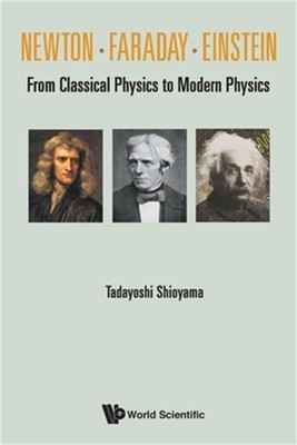 Newton . Faraday . Einstein: From Classical Physics to Modern Physics (Paperback