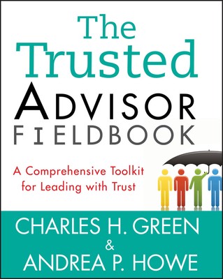 NEW BOOK The Trusted Advisor Fieldbook - A Comprehensive Toolkit for Leading wit