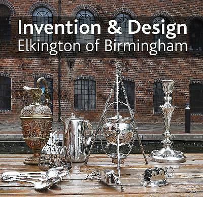 Invention & design: Elkington of Birmingham by Jonathan Berg (Hardcover, 2021)