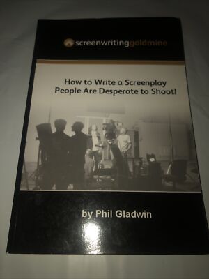 Screenwriting Goldmine: How to Write ..., Gladwin, Phil