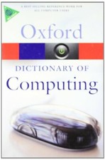 A Dictionary of Computing (Oxford Paperback Reference) (Oxford Quick Referenc.