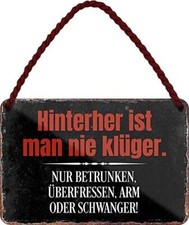 Blechschild Lustiger Alkohol Spruch ”HINTERHER IST Man NIE KLÜGER .“