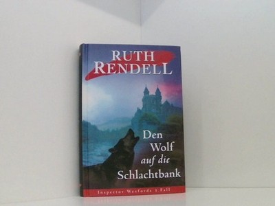 DEN WOLF AUF DIE SCHLACHTBANK Inspector Wexfords 3. Fall Rendell, Ruth:
