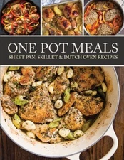 One Pot Meals : Sheet Pan, Skillet and Dutch Oven Recipes Spiral