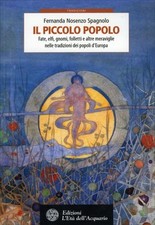 LIBRO IL PICCOLO POPOLO. FATE, ELFI, GNOMI, FOLLETTI E ALTRE MERAVIGLIE. NOSENZO
