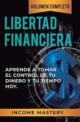 Income Mastery - Libertad Financiera  Aprende a Tomar el Control de tu - X555z