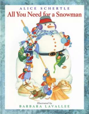 All You Need for a Snowman: A Winter and Holiday Book for Kids by Alice Schertle