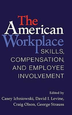 The American Workplace Skills, Pay, and Employment Involvement Ichniowski Levine