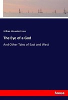 The Eye Of A God William Alexander Fraser