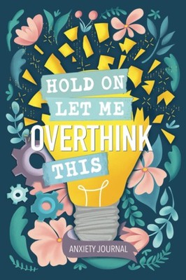 Anxiety Journal: Hold On Let Me Overthink This - paperback June & Lucy