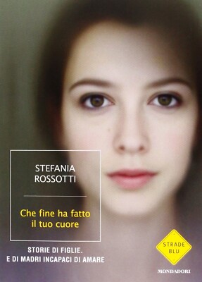 Che fine ha fatto il tuo cuore - Stefania Rossotti