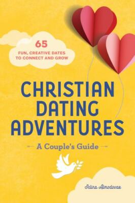 Christian Dating Adventures   A Couple's Guide: 65 Fun, Creative Dates to Connec