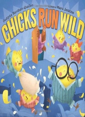 Chicks Run Wild,Sudipta Bardhan-Quallen, Ward Jenkins