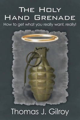 The Holy Hand Grenade | How to Get What You Really Want, Really! | Gilroy | Buch