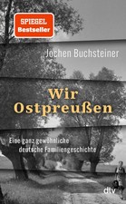 Jochen Buchsteiner / Wir Ostpreußen: Eine ga...