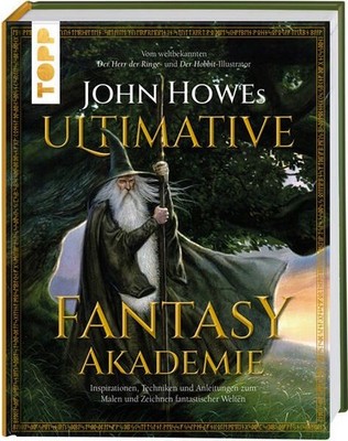 John Howes Ultimative Fantasy-Akademie Inspirationen, Techniken und Anleitungen