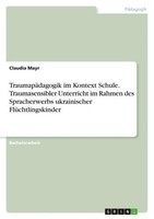 TraumapäDagogik Im Kontext Schule. Traumasensibler Unterricht Im Rahmen Des Spra