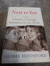 Gloria Hunniford Next to You: Carons Courage Remembered By Her Mother.hardback