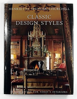 Classic Design Styles: Period Living  by Spencer-Churchill, Henrietta 1903116252