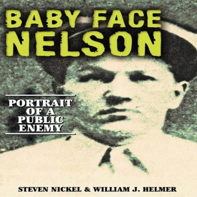 Baby Face Nelson Portrait of a Public Enemy Steven Nickel Paperba